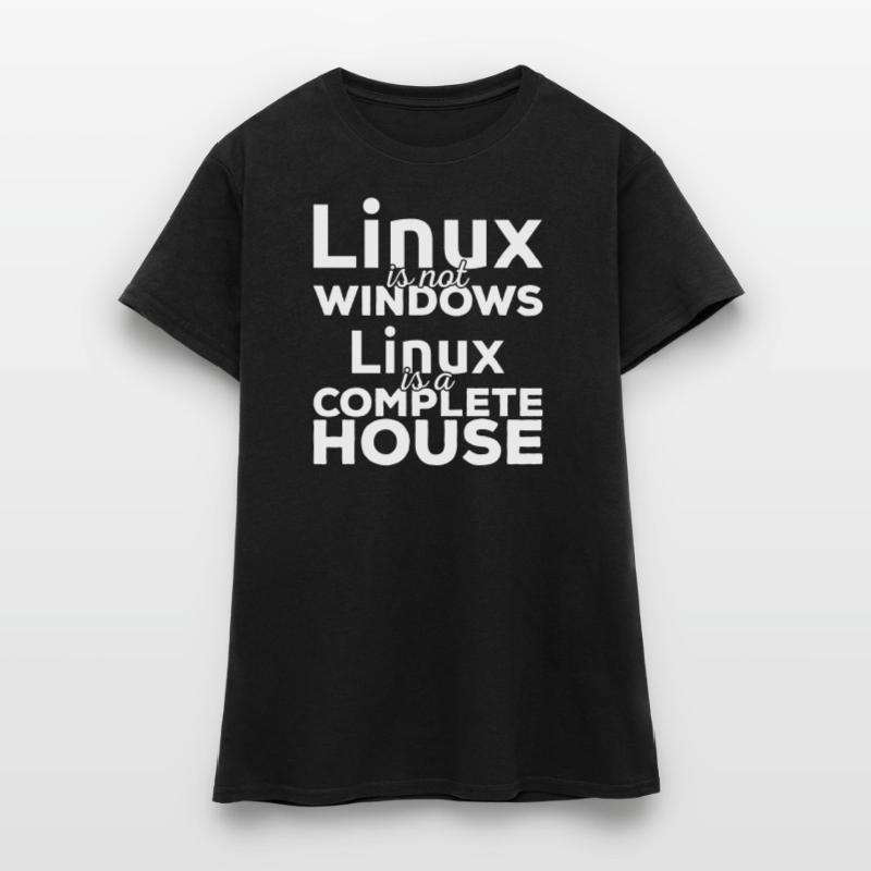 Linux ist not Windows! Linux is a complete house! Frauen T-Shirt