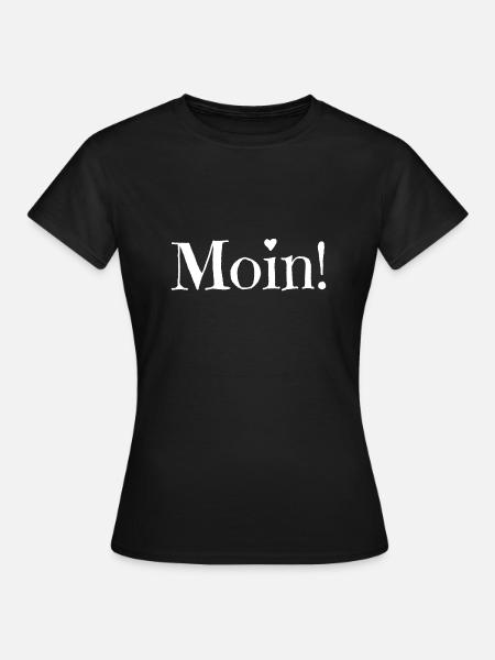 Moin! Norddeutsche Begrüßung - Frauen T-Shirt - Schwarz