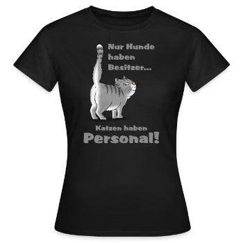 Nur Hunde haben Besitzer - Katzen haben Personal - - Frauen T-Shirt - Schwarz - Vorne - AI Model Female 172 dark (172cm)