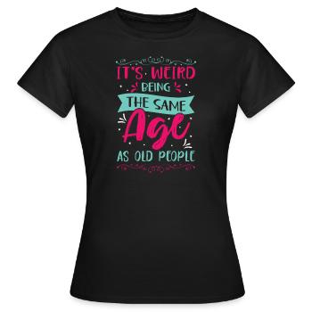 Geburtstag Älter Werden Spruch Humor Geschenkidee - Frauen T-Shirt - Schwarz - Vorne - AI Model Female 172 dark (172cm)