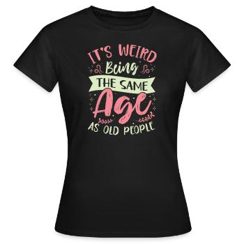 Geburtstag Älter Werden Spruch Humor Geschenkidee - Frauen T-Shirt - Schwarz - Vorne - AI Model Female 172 dark (172cm)
