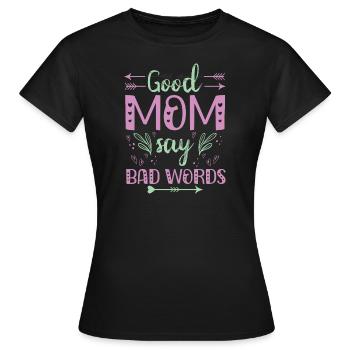 Muttertag Geschenkidee Good Moms Say Bad Words - Frauen T-Shirt - Schwarz - Vorne - AI Model Female 172 dark (172cm)