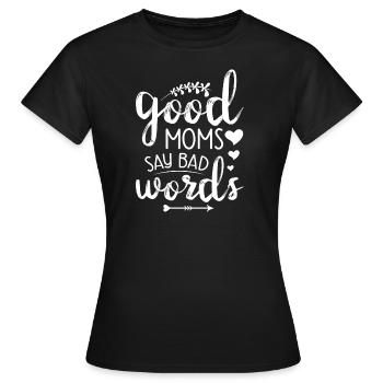 Muttertag Geschenkidee Good Moms Say Bad Words - Frauen T-Shirt - Schwarz - Vorne - AI Model Female 172 dark (172cm)