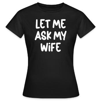Permettez-moi de demander à ma femme - T-shirt Femme - noir - Devant - AI Model Female 172 dark (172cm)
