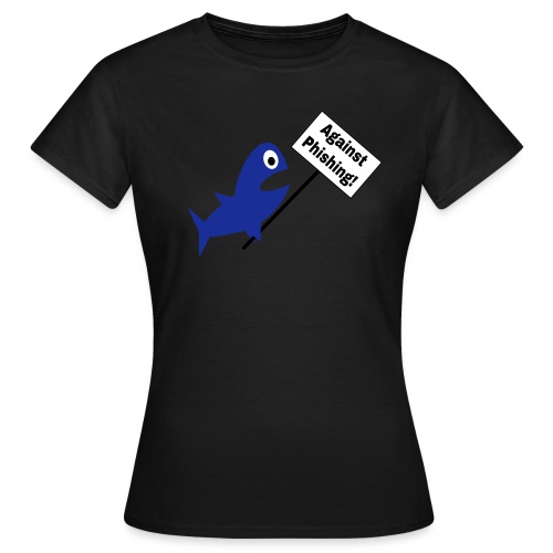 Against Phishing Nerd Fisch - Frauen T-Shirt