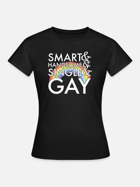 Schlau Hübsch Single und Schwul - Frauen T-Shirt - Schwarz