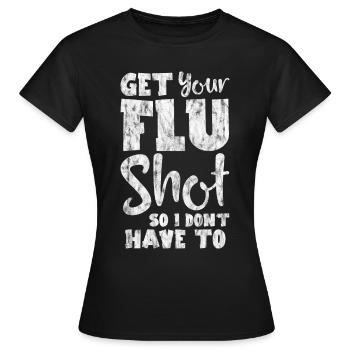Get Your Flu Shot So I Don't Have To 3 - Frauen T-Shirt - Schwarz - Vorne - AI Model Female 172 dark (172cm)