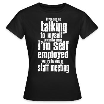 Self Employed I'm Not Talking To Myself - Women's T-Shirt - black - Front - AI Model Female 172 dark (172cm)