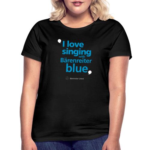 “I love singing with Bärenreiter blue” - Frauen T-Shirt