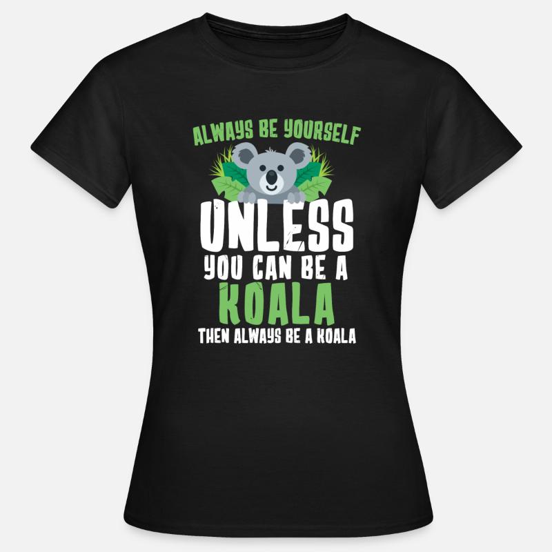 Always Be Yourself Unless You Can Be A Koala - Women's T-Shirt - black