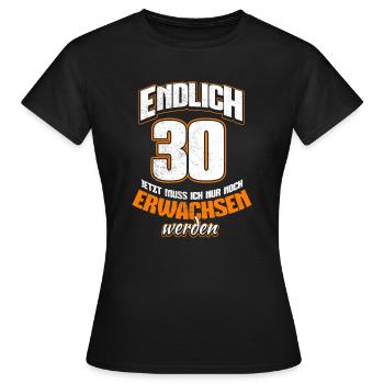 Endlich 30 - Jetzt muss ich noch erwachsen werden - Frauen T-Shirt - Schwarz - Vorne - AI Model Female 172 dark (172cm)