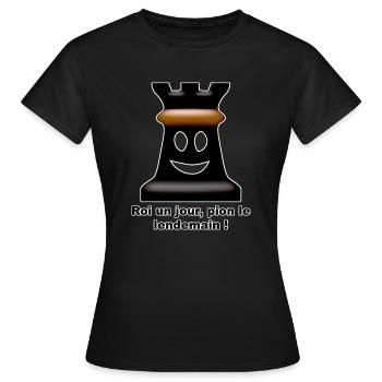 roi un jour pion le lendemain - T-shirt Femme - noir - Devant - AI Model Female 172 dark (172cm)
