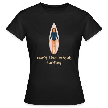 Can't live without surfing - Frauen T-Shirt - Schwarz - Vorne - AI Model Female 172 dark (172cm)