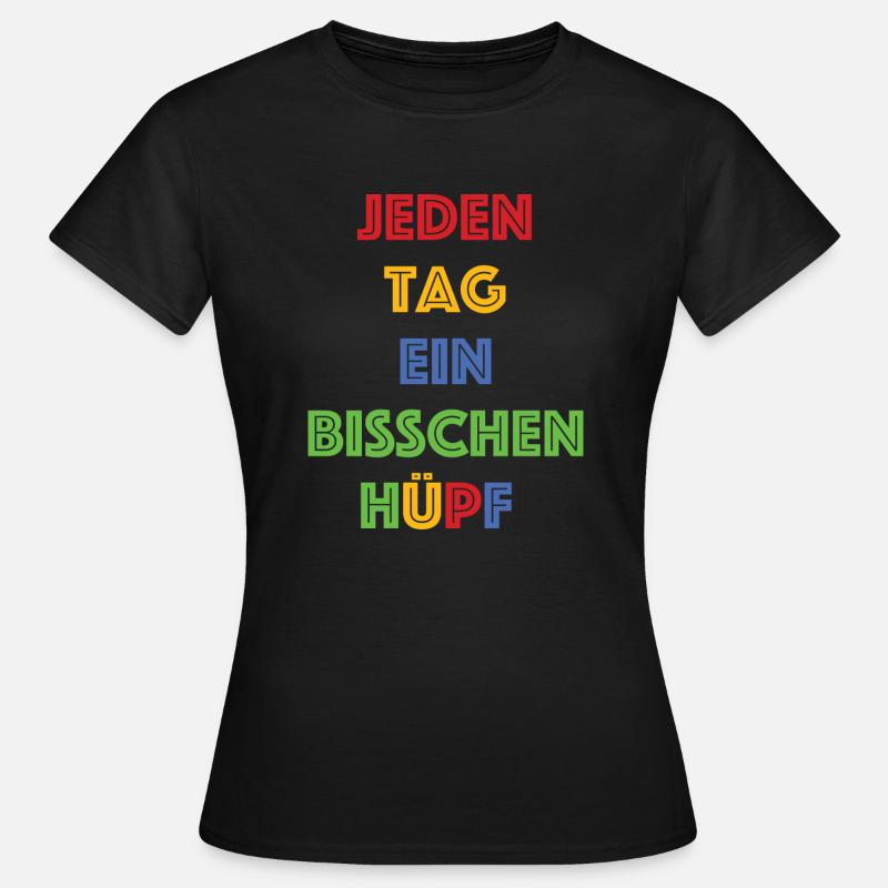 Jeden Tag ein bisschen Huepf - Frauen T-Shirt - Schwarz