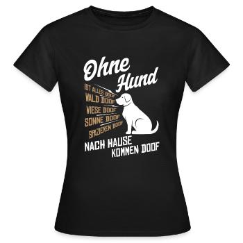 Hundebesitzer Hundemama Ohne Hund ist alles doof - Frauen T-Shirt - Schwarz - Vorne - AI Model Female 172 dark (172cm)