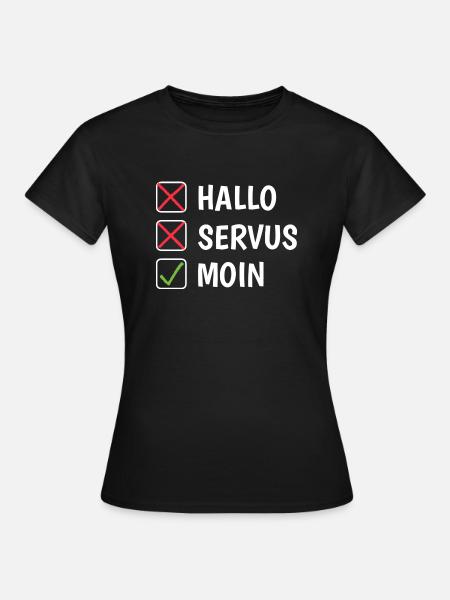 Hallo Servus Moin - Frauen T-Shirt - Schwarz