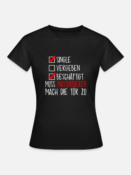 Single, muss masturbieren - Frauen T-Shirt - Schwarz
