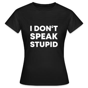 I DONT SPEAK STUPID - Lustiges Sarkasmus Geschenk - Frauen T-Shirt - Schwarz - Vorne - AI Model Female 172 dark (172cm)