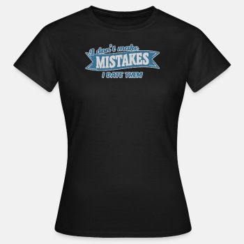 I don't make mistakes, I date them - T-shirt for women