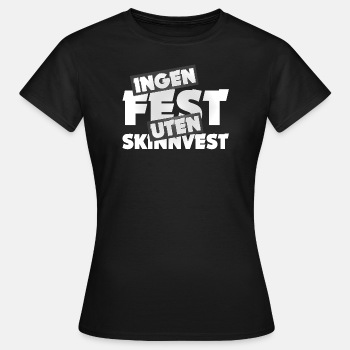 Ingen fest uten skinnvest - T-skjorte for kvinner