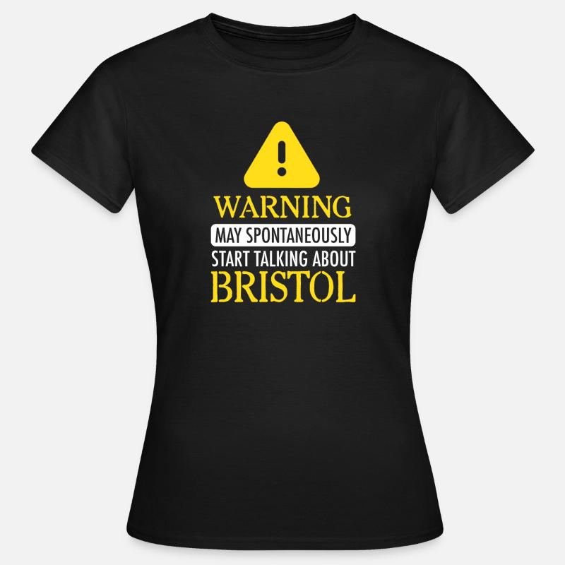 WARNING !: may start talking about Bristol - Women's T-Shirt - black