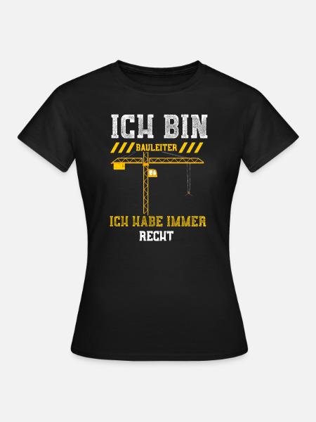Ich Bin Bauleiter Ich Habe Immer... - Frauen T-Shirt - Schwarz