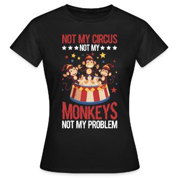 Not My Circus Not My Monkeys Not My Problem 11 - Frauen T-Shirt - Schwarz - Vorne - AI Model Female 172 dark (172cm)