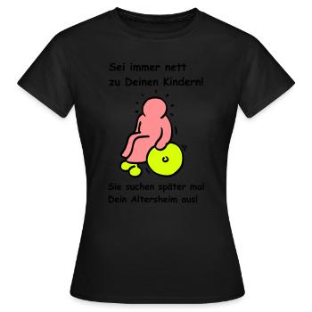 Deine Kinder werden Dein Altersheim aussuchen! - Frauen T-Shirt - Schwarz - Vorne - AI Model Female 172 dark (172cm)
