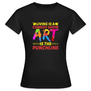 Artist Painter Graphic Art Is The Punchline Art - Frauen T-Shirt - Schwarz - Vorne - AI Model Female 172 dark (172cm)