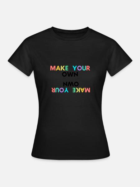 Machen Sie Ihre eigenen - Frauen T-Shirt - Schwarz