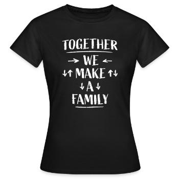 Together We Make A Family Familie Liebe Spruch - Frauen T-Shirt - Schwarz - Vorne - AI Model Female 172 dark (172cm)