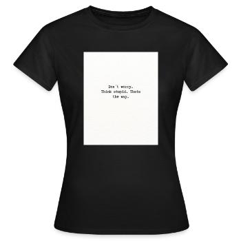 Think stupid - Women's T-Shirt - black - Front - AI Model Female 172 dark (172cm)
