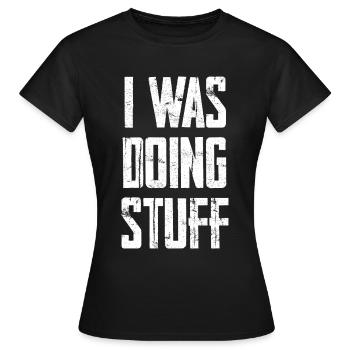 I Was Doing Stuff - Frauen T-Shirt - Schwarz - Vorne - AI Model Female 172 dark (172cm)