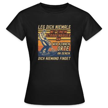 Leg Dich Niemals Mit einem Straßenbauer An Tiefbau - Frauen T-Shirt - Schwarz - Vorne - AI Model Female 172 dark (172cm)