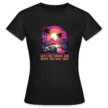 Lass Uns Betrinken Und Den Golfwagen Fahren - Frauen T-Shirt - Schwarz - Vorne - AI Model Female 172 dark (172cm)