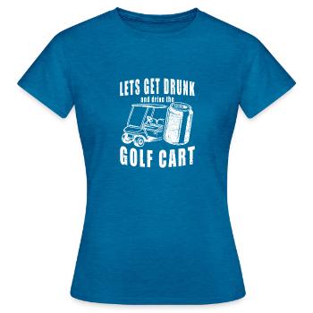 Lass Uns Betrinken Und Den Golfwagen Fahren - Frauen T-Shirt - Antikblaues Saphir meliert - Vorne - AI Model Female 172 dark (172cm)