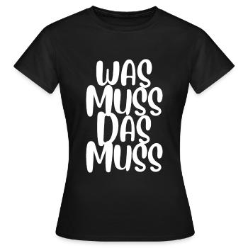 Was muss, das muss – typisch Deutscher Spruch - Frauen T-Shirt - Schwarz - Vorne - AI Model Female 172 dark (172cm)