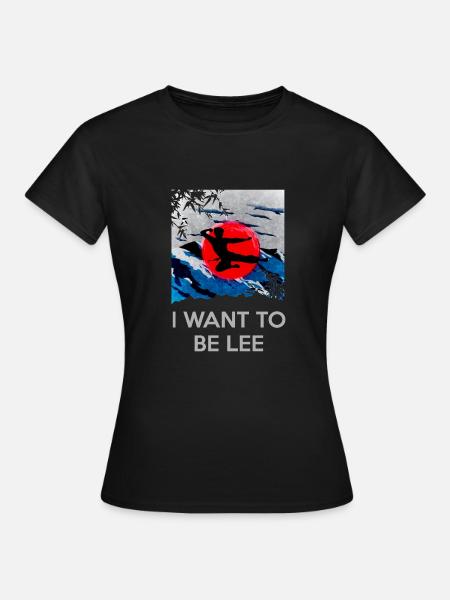Je veux être Lee - Bruce Lee - T-shirt Femme - noir