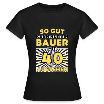 So gut kann nur ein Bauer mit 40 aussehen - Frauen T-Shirt - Schwarz - Vorne - AI Model Female 172 dark (172cm)