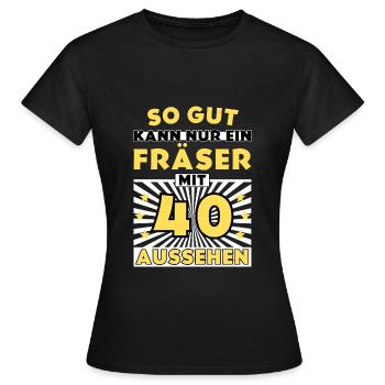 So gut kann nur ein Fräser mit 40 aussehen - Frauen T-Shirt - Schwarz - Vorne - AI Model Female 172 dark (172cm)