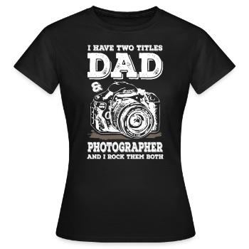 Two Titles Dad and Photographer - Frauen T-Shirt - Schwarz - Vorne - AI Model Female 172 dark (172cm)