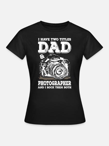 Two Titles Dad and Photographer - Frauen T-Shirt - Schwarz