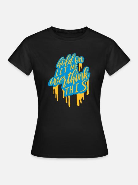 Let me overthink this - Frauen T-Shirt - Schwarz