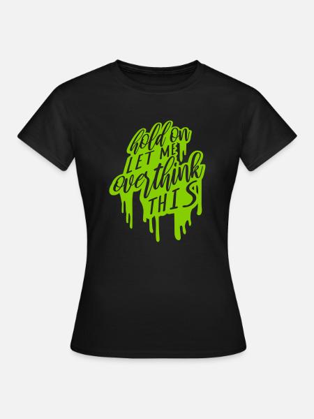 Let me overthink this - Frauen T-Shirt - Schwarz