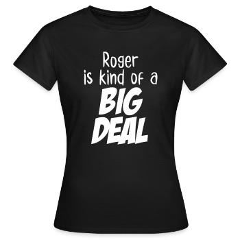 Roger ist irgendwie eine große Sache - Frauen T-Shirt - Schwarz - Vorne - AI Model Female 172 dark (172cm)