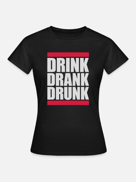 drink drank drunk Zitat - Frauen T-Shirt - Schwarz