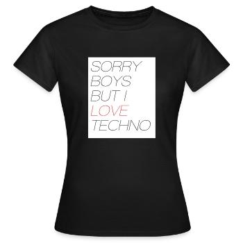 SORRY BOYS BUT I LOVE TECHNO - Frauen T-Shirt - Schwarz - Vorne - AI Model Female 172 dark (172cm)