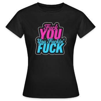 Fuck you, you fuckin fuck - T-shirt Femme - noir - Devant - AI Model Female 172 dark (172cm)