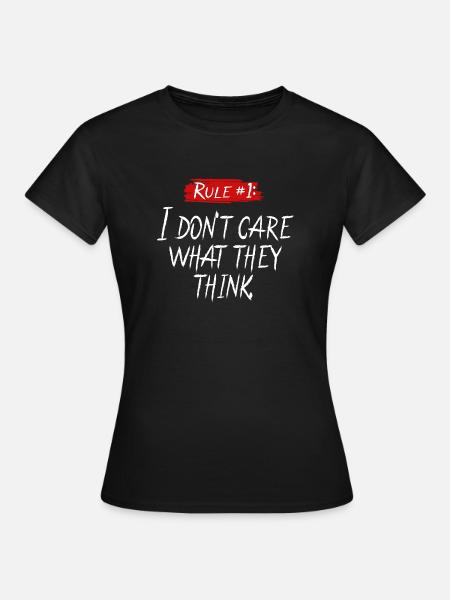 I Don't Care What They Think - Frauen T-Shirt - Schwarz
