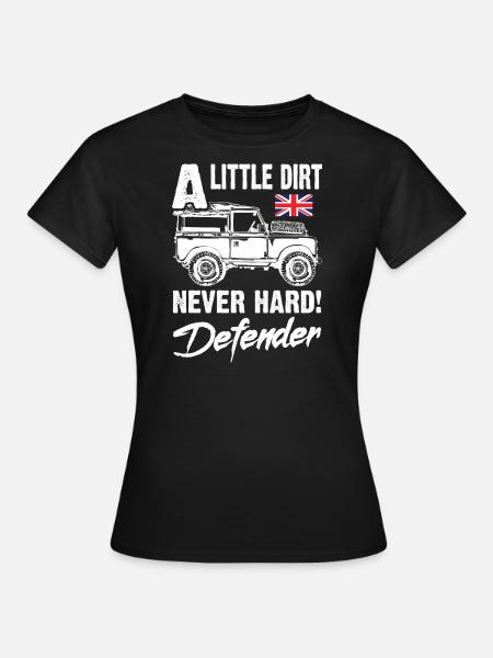 Een beetje Dirt Never Hard Landy Defender - Vrouwen T-shirt - zwart